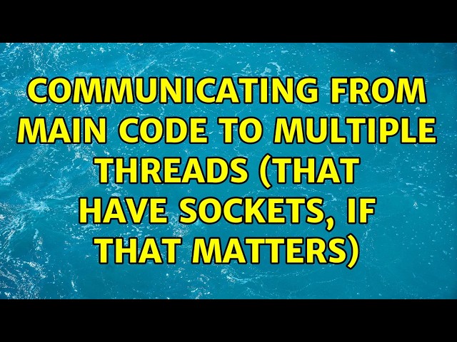 Communicating from main code to multiple threads (that have sockets, if that matters)