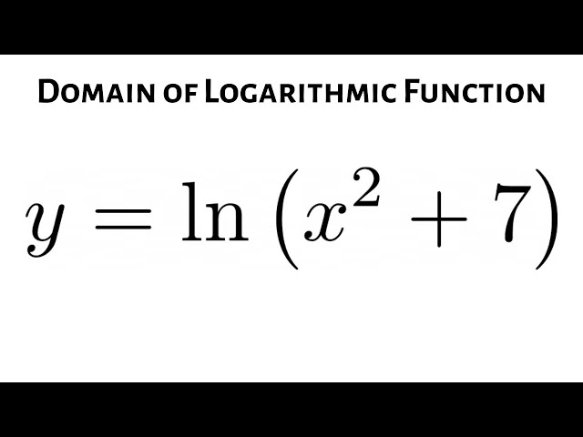 Learn How to Find the Domain of the Logarithmic Function y = ln(x^2 + 7)
