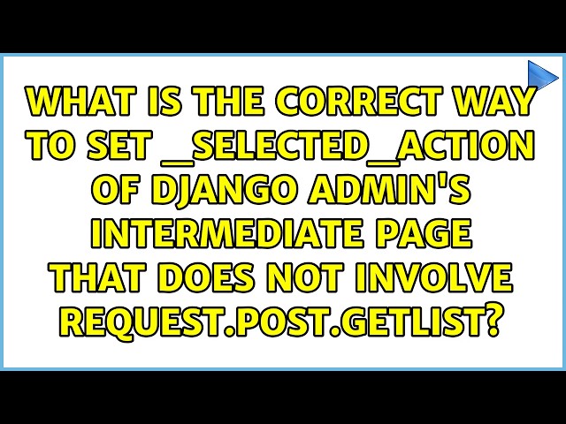What is the correct way to set _selected_action of Django admin's intermediate page that does...