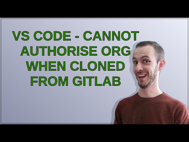 VS Code - Cannot Authorise Org when Cloned from Gitlab