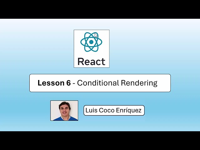 React 19.2 - Lesson 6 - Conditional Rendering