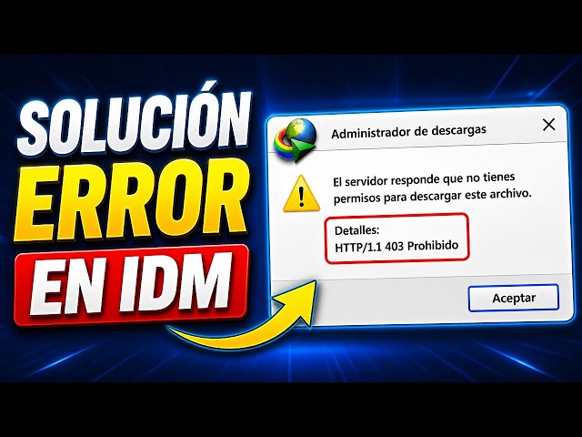 Cómo Solucionar el Error HTTP/1.1 403 Forbidden en IDM (Internet Download Manager)