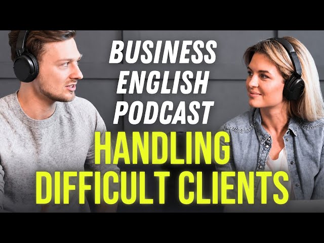 Handling Difficult Clients in English: 6 Words Every Professional Should Know [BEL211]