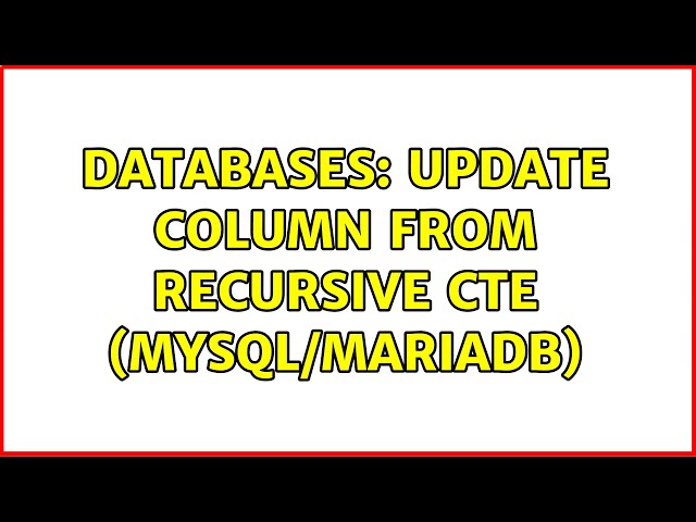 Databases: Update Column from Recursive CTE (MySQL/MariaDB) (2 Solutions!!)