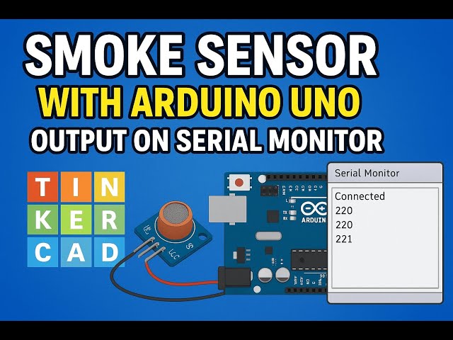 Chapter - 11: 🔥Smoke Sensor Project with  Arduino | Tinkercad + Serial Monitor Output Explained |