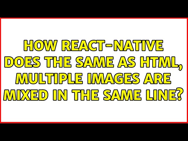 How react-native does the same as html, multiple images are mixed in the same line?
