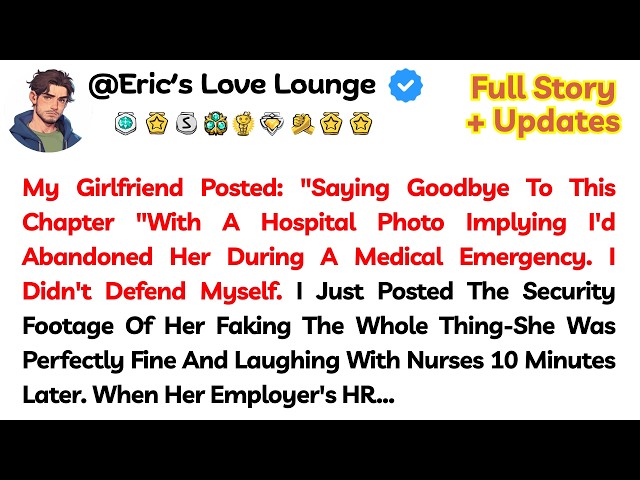 My Girlfriend Posted: "Saying Goodbye To This Chapter "With A Hospital Photo Implying I'd Abandoned.