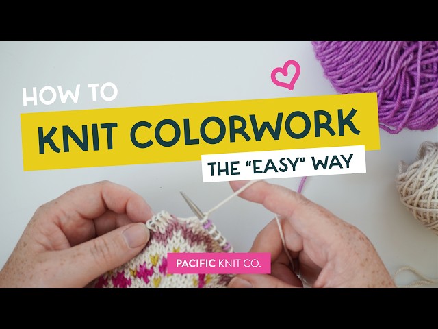 Tutorial - Knitting Stranded Colorwork:  The "Easy Way"