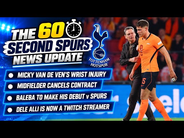 THE 60 SECOND SPURS NEWS UPDATE van De Ven's Wrist Injury, Midfielder Cancels Contract, Baleba, Dele