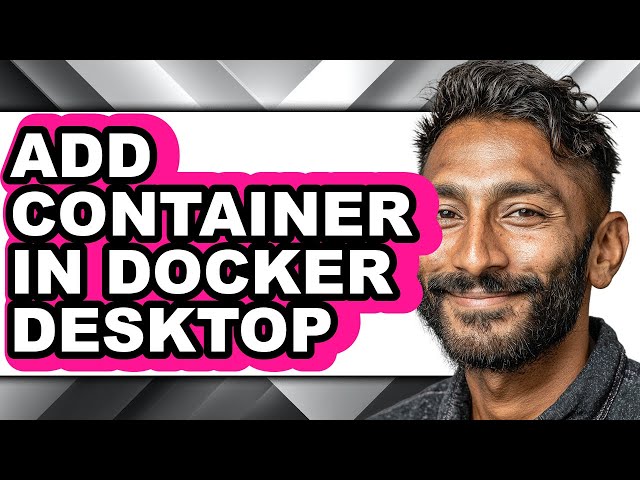 How to Add Container in Docker Desktop - Full Guide