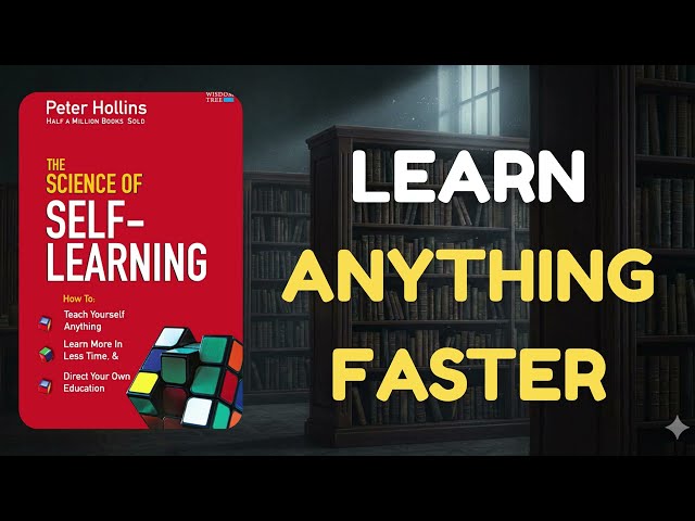The Science of Self-Learning by Peter Hollins | How to Learn Anything Faster | Book Summary