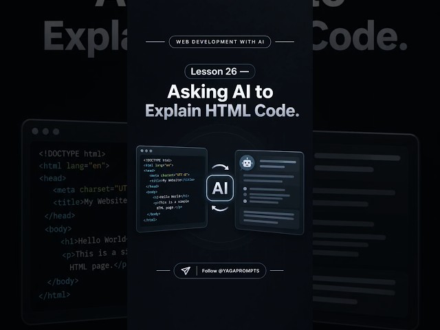 WEB DEVELOPMENT WITH AI  Lesson 26 — Asking AI to Explain HTML Code.