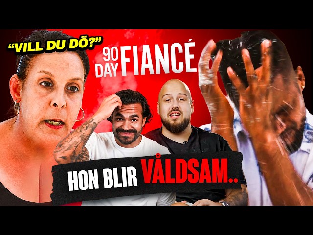 HON BLIR AGGRESSIV | 90 DAYS FIANCÉ