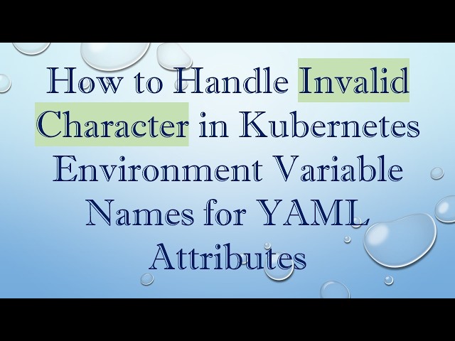 How to Handle Invalid Character in Kubernetes Environment Variable Names for YAML Attributes