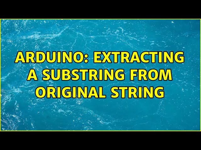 Arduino: Extracting a substring from original string