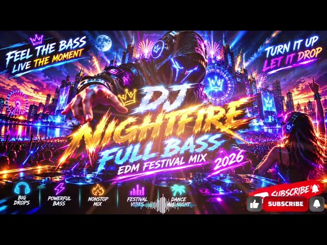 DJ NIGHTFIRE 2026 🔥 | FULL BASS EDM FESTIVAL MIX | MASSIVE DROPS & NONSTOP PARTY