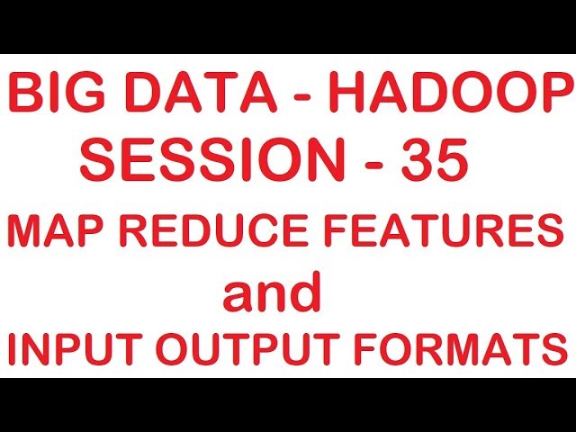 Map Reduce Features and Input Output Formats- Big data - Hadoop Tutorial - Session - 35