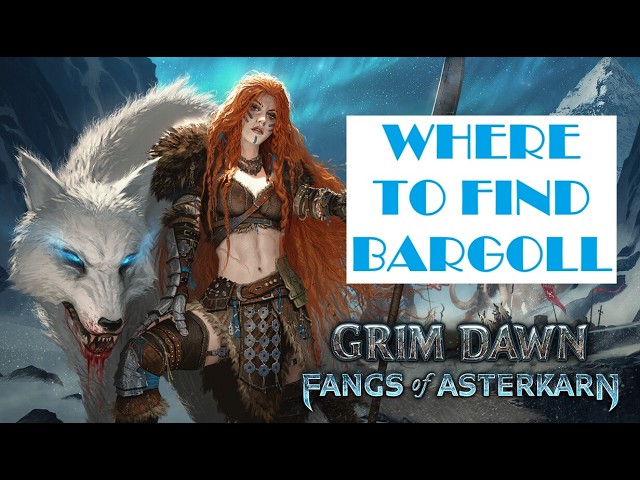 Where to Find Bargoll | Grim Dawn: Fangs of Asterkarn Guide