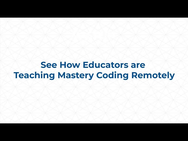 See How Educators are Teaching Mastery Coding Remotely