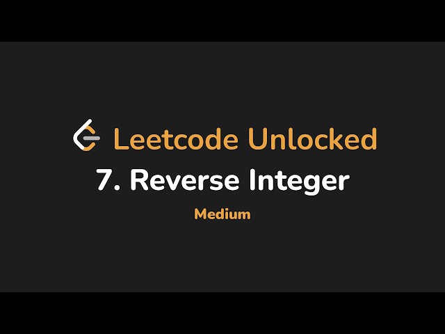 7. Reverse Integer | Leetcode Unlocked - Python