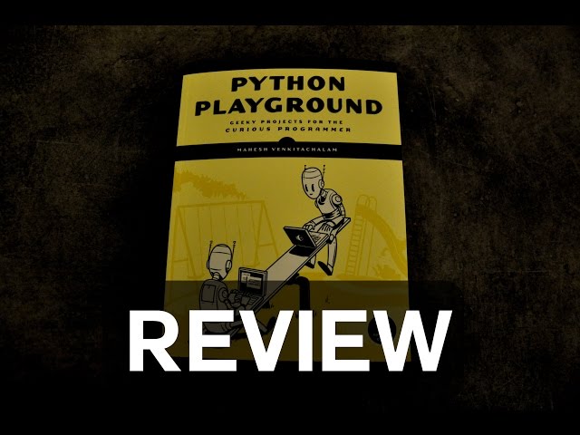 Python Playground: Review - Intermediate Python Projects