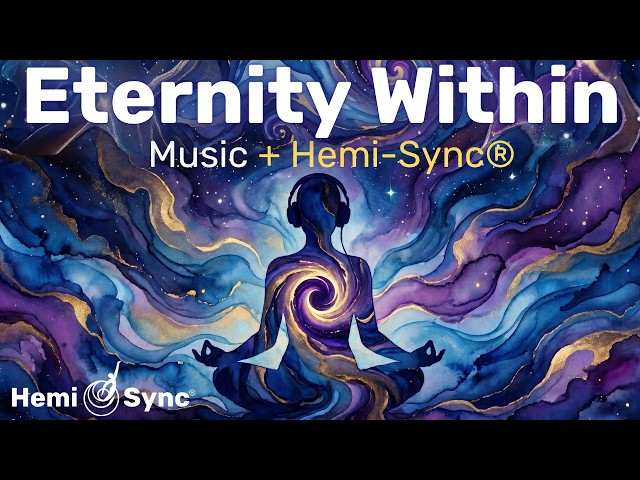 Eternity Within | Relaxing Ambient Music With Hemi-Sync® Frequencies For Expanded Consciousness