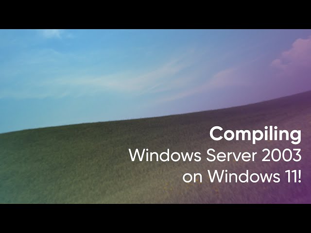 Compiling Windows XP/Server 2003 on Windows 11
