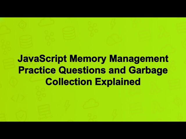 JavaScript Memory Management Practice Questions and Garbage Collection Explained
