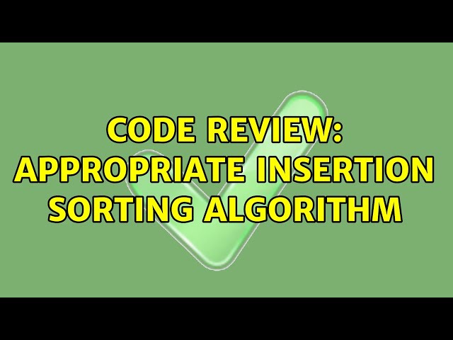 Code Review: Appropriate insertion sorting algorithm