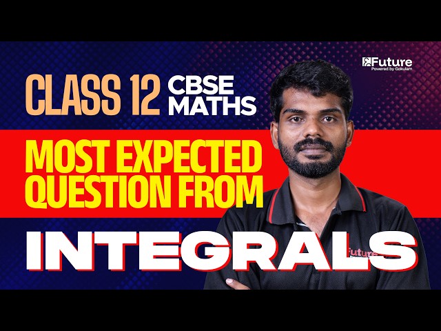 Class 12 CBSE Maths - Most Expected Question From Integrals | Future Class 12 CBSE