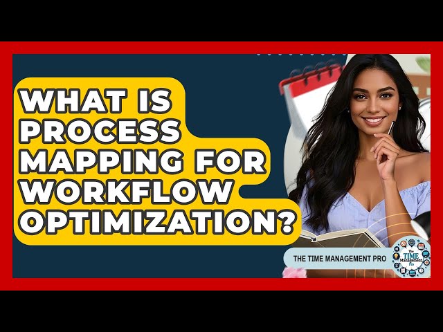 What Is Process Mapping For Workflow Optimization? - The Time Management Pro