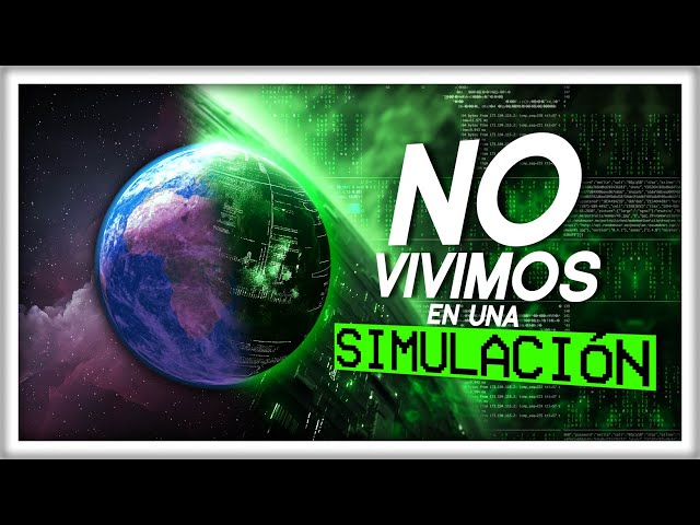 Por qué NO Vivimos en una Simulación (seguramente)