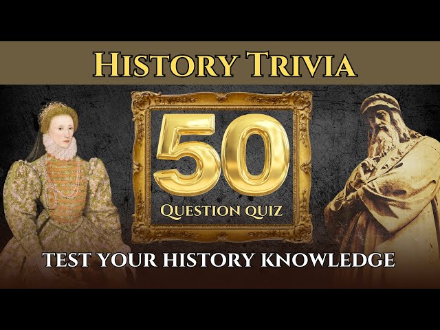 The HISTORY Quiz! 50 Trivia Questions. Test Your Knowledge of Events, Icons, Ancient & Modern Times!