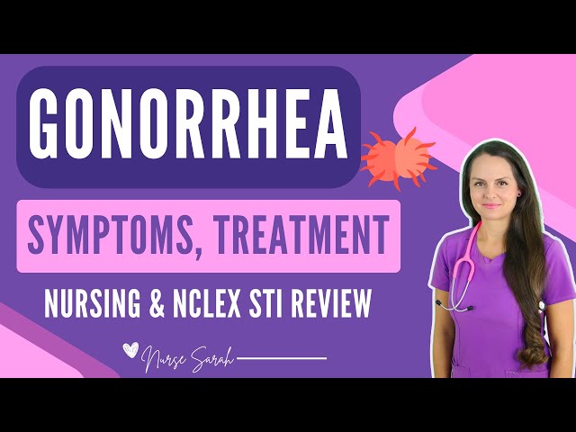 Gonorrhea Symptoms, Treatment, STI Nursing NCLEX Review