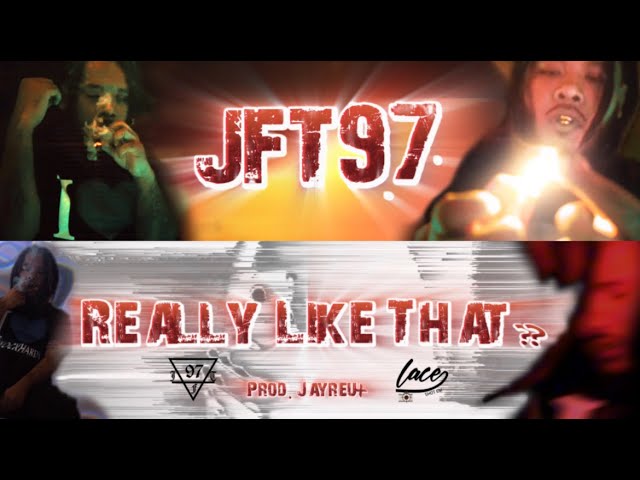 JFT97 - Really Like That ? (Official Video) Shot By LaceShotEm & JFT97
