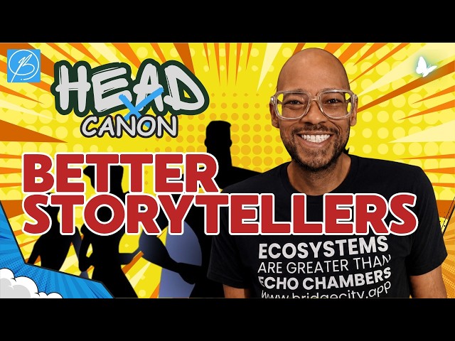 Better Storytellers // Head Canon