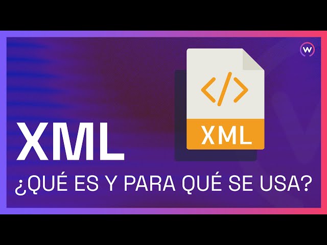 WHAT IS XML AND WHAT IS IT USED FOR?