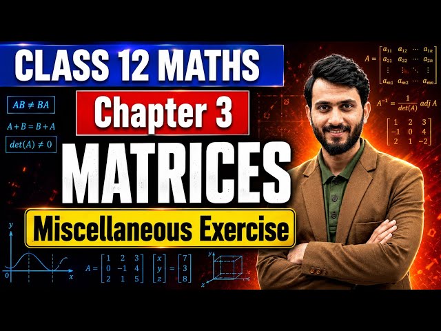 Matrices Class 12 Maths Chapter 3 Miscellaneous Exercise Complete Solution | CBSE 2026