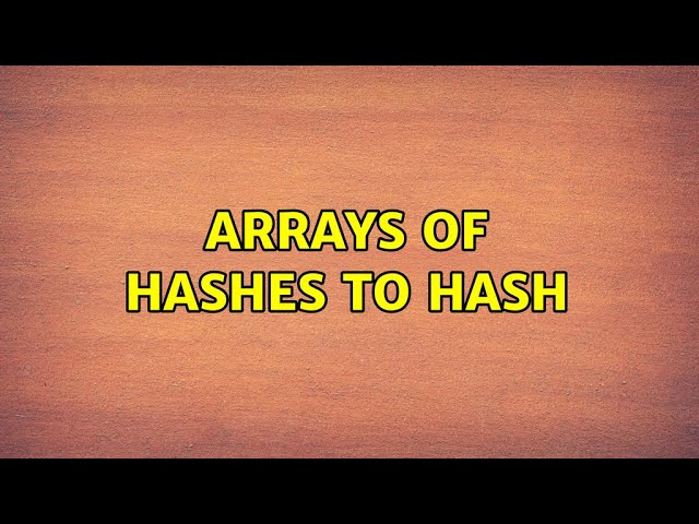Arrays of hashes to hash
