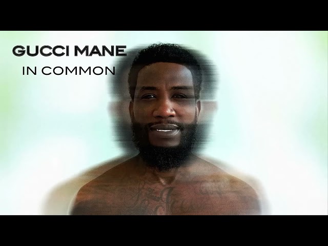 Gucci Mane - In Common [Official Audio]
