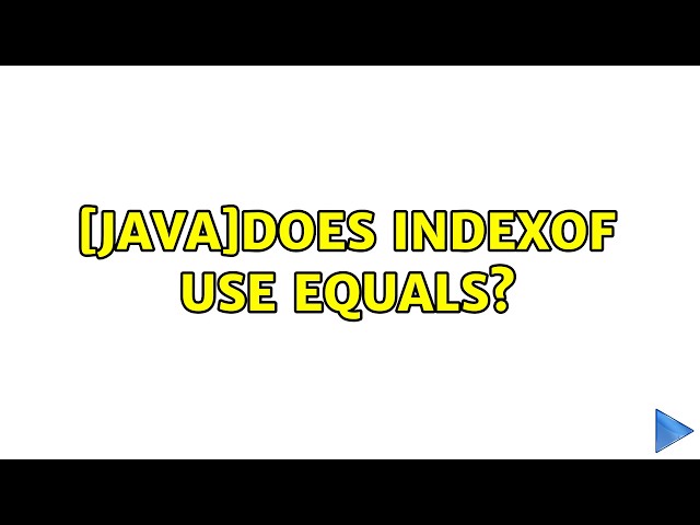 [Java]Does indexOf use equals? (2 Solutions!!)