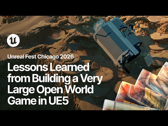 Lessons Learned from Building a Very Large Open World Game in UE5 | Unreal Fest Chicago 2026