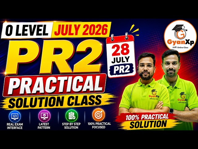 28 July PR2 Practical Solution Class | O Level Web Designing Practical | July 2026 | GyanXp
