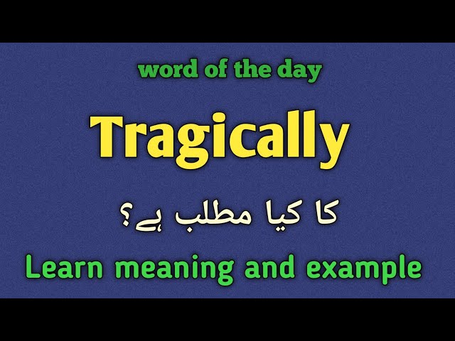 Tragically meaning in urdu |english |Tragically ka kia matlab hai 