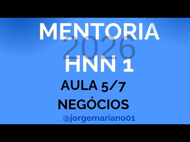 AULA 5 - NEGÓCIOS - MENTORIA HNN 1 - 2026