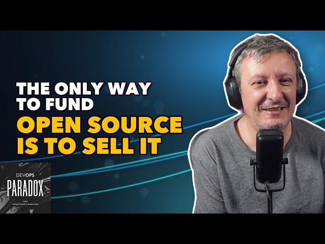 🔴 The Only Way to Fund Open Source Is to Sell It