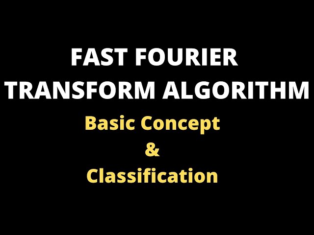 Fast Fourier Transform Algorithms -Basic Concept & Classification