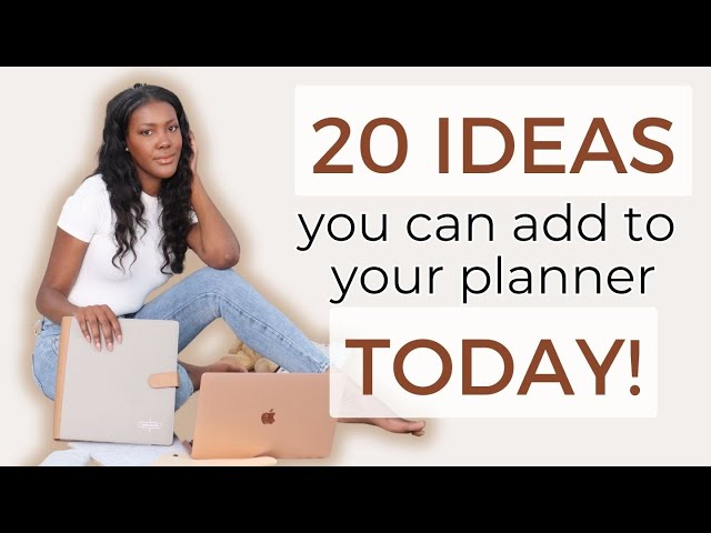 20 IDEAS TO PUT IN YOUR PLANNER TODAY
