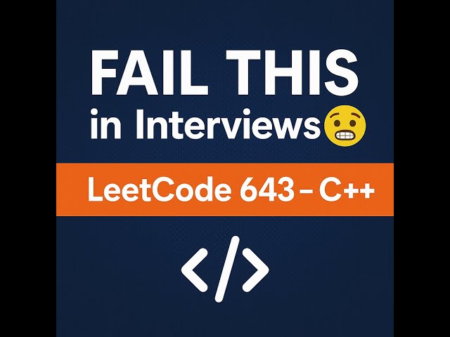 This Simple Mistake Fails So Many Coding Interviews | LeetCode 643 in C++