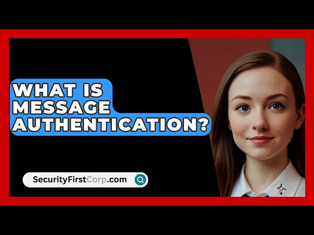 What Is Message Authentication? - SecurityFirstCorp.com